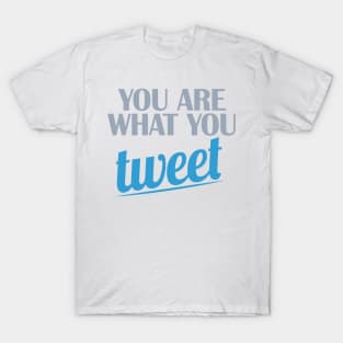 You are what you TWEET T-Shirt